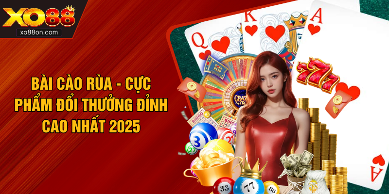 Bài Cào Rùa - Cực Phẩm Đổi Thưởng Đỉnh Cao Nhất 2025