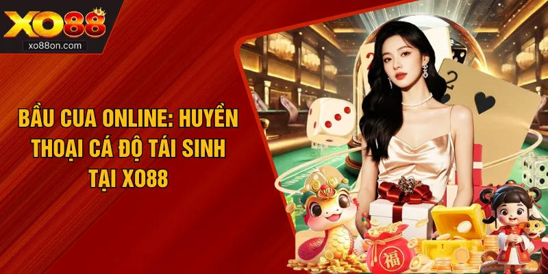 Bầu Cua Online: Huyền Thoại Cá Độ Tái Sinh Tại XO88