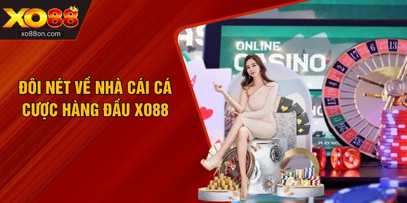 Đôi nét về nhà cái cá cược hàng đầu XO88