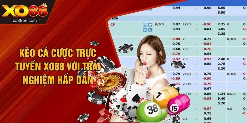 Kèo Cá Cược Trực Tuyến XO88 Với Trải Nghiệm Hấp Dẫn