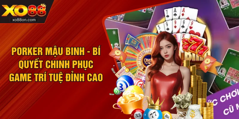 Poker Mậu Binh - Bí Quyết Chinh Phục Game Trí Tuệ Đỉnh Cao